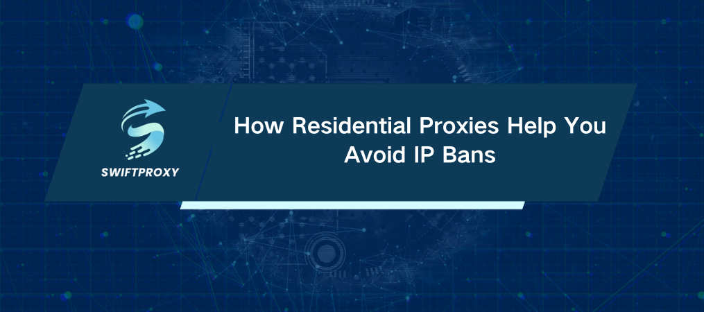 How Residential Proxies Help You Avoid IP Bans