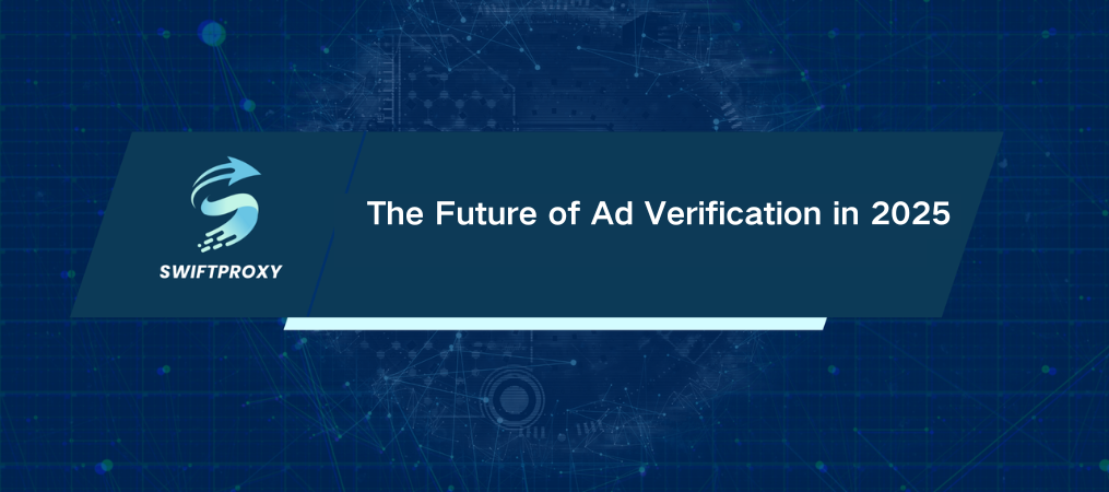 The Future of Ad Verification in 2025