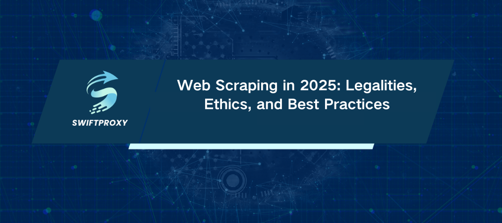 Web Scraping in 2025: Legalities, Ethics, and Best Practices