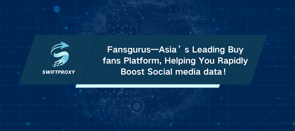 Fansgurus—Asia’s Leading Buy fans Platform, Helping You Rapidly Boost Social media data!