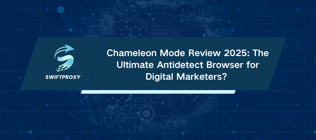 Chameleon Mode Review 2025: The Ultimate Antidetect Browser for Digital Marketers?