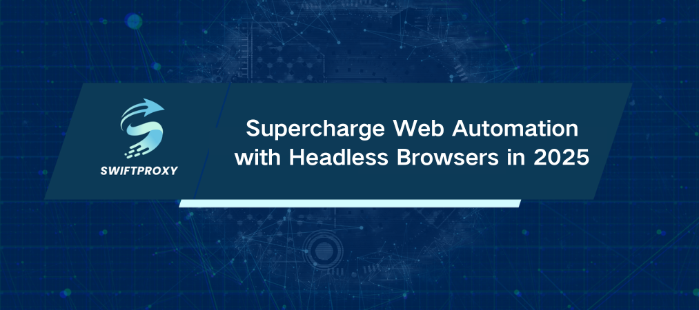 Supercharge Web Automation with Headless Browsers in 2025
