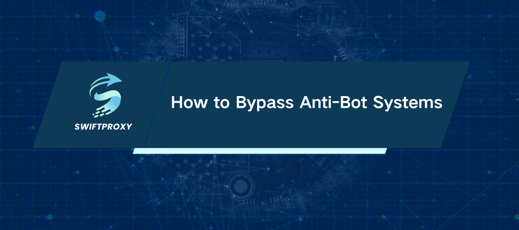 How to Bypass Anti-Bot Systems