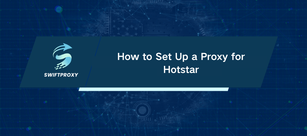 How to Set Up a Proxy for Hotstar