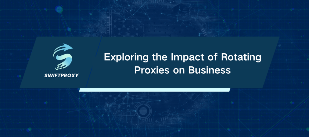 Exploring the Impact of Rotating Proxies on Business