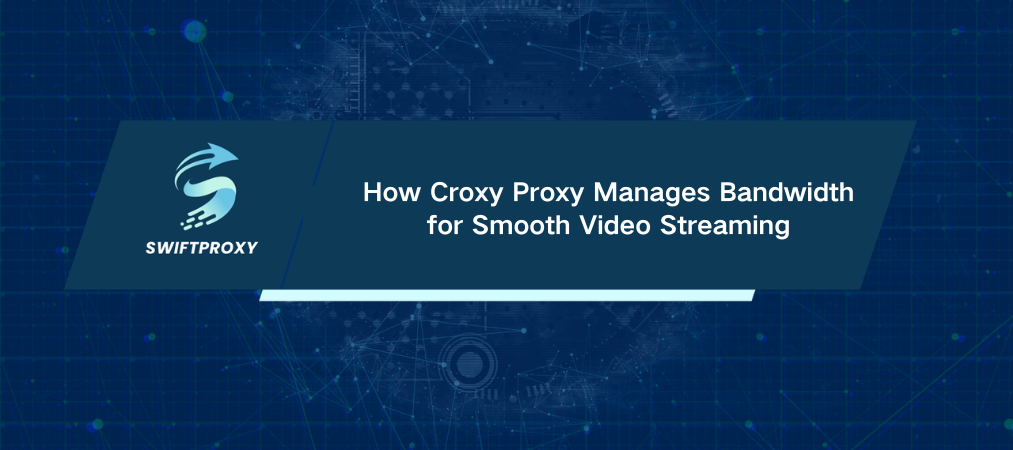 How Croxy Proxy Manages Bandwidth for Smooth Video Streaming