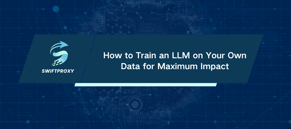 How to Train an LLM on Your Own Data for Maximum Impact