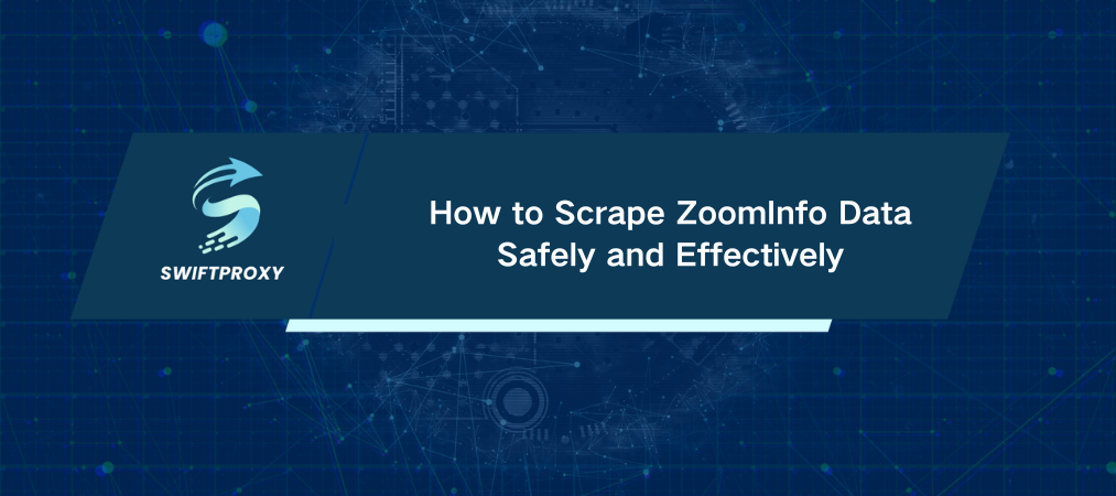 How to Scrape ZoomInfo Data Safely and Effectively