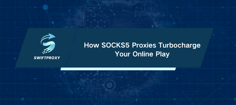 How SOCKS5 Proxies Turbocharge Your Online Play