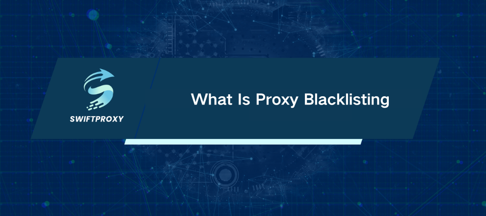 What Is Proxy Blacklisting
