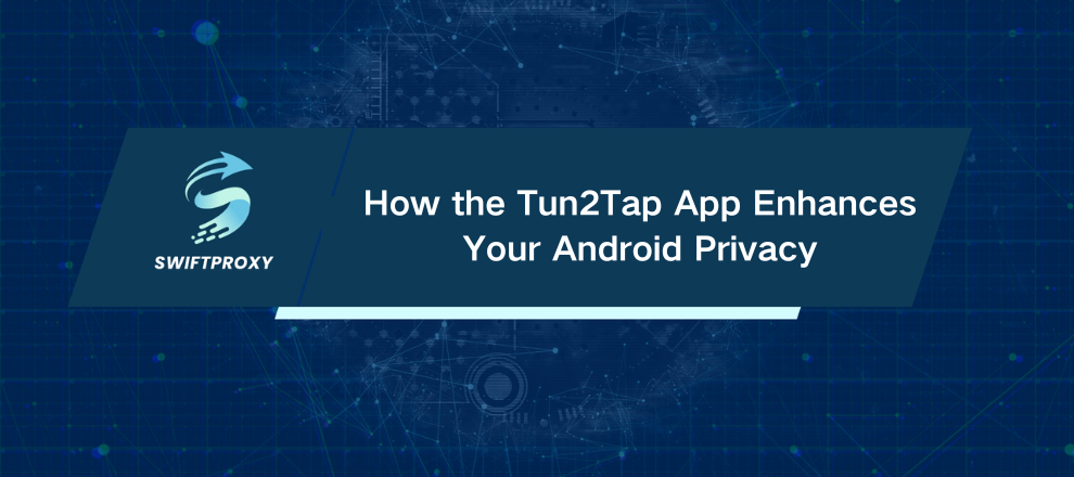 How the Tun2Tap App Enhances Your Android Privacy