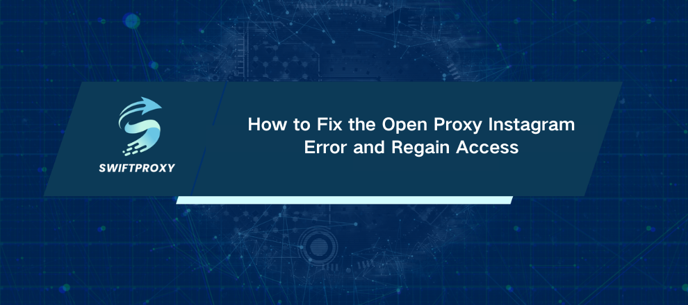 How to Fix the Open Proxy Instagram Error and Regain Access