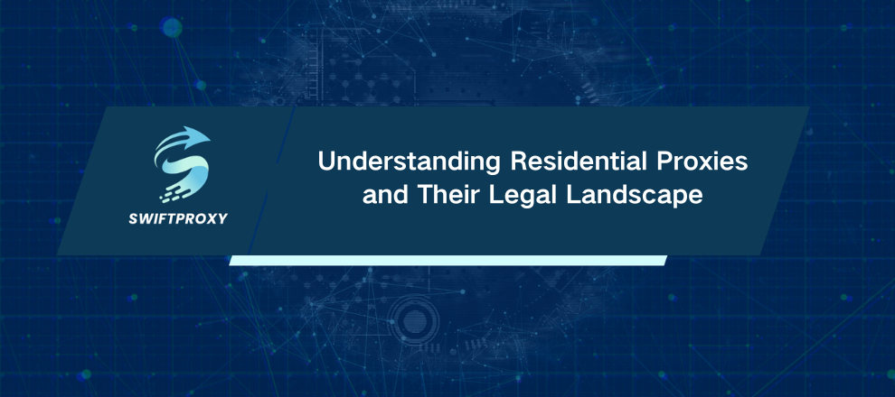 Understanding Residential Proxies and Their Legal Landscape