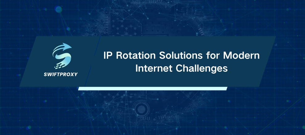 IP Rotation Solutions for Modern Internet Challenges