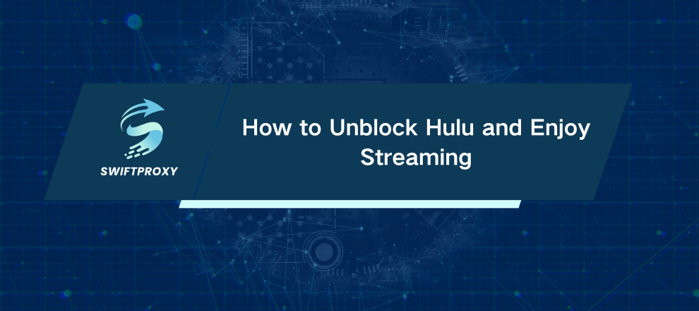 How to Unblock Hulu and Enjoy Streaming