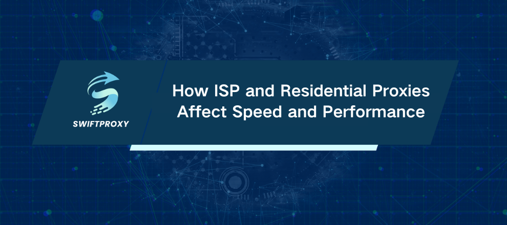 How ISP and Residential Proxies Affect Speed and Performance