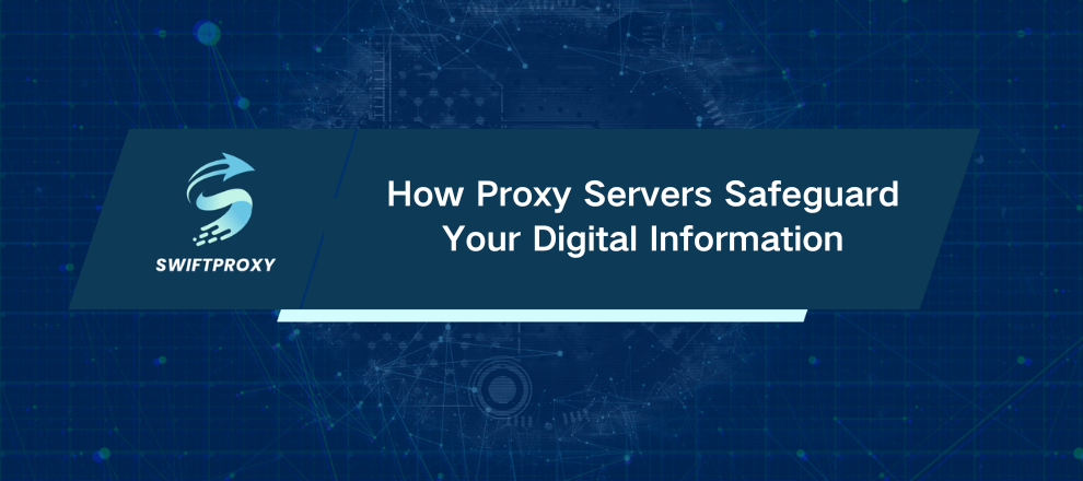 How Proxy Servers Safeguard Your Digital Information