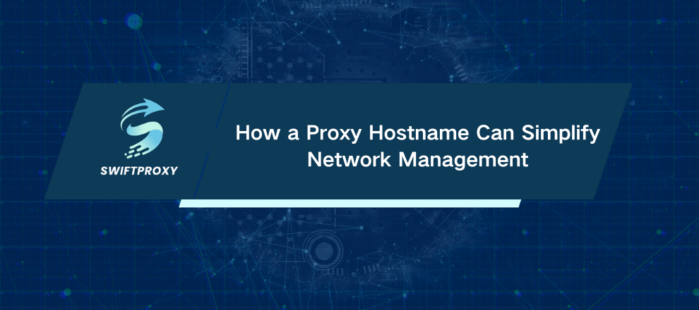 How a Proxy Hostname Can Simplify Network Management