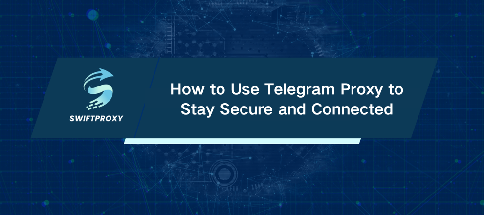 How to Use Telegram Proxy to Stay Secure and Connected