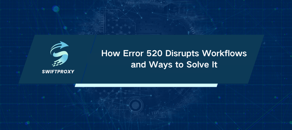 How Error 520 Disrupts Workflows and Ways to Solve It