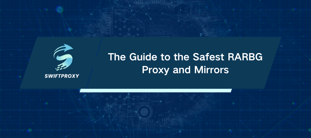 The Guide to the Safest RARBG Proxy and Mirrors