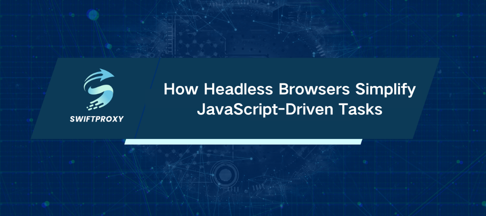 How Headless Browsers Simplify JavaScript-Driven Tasks