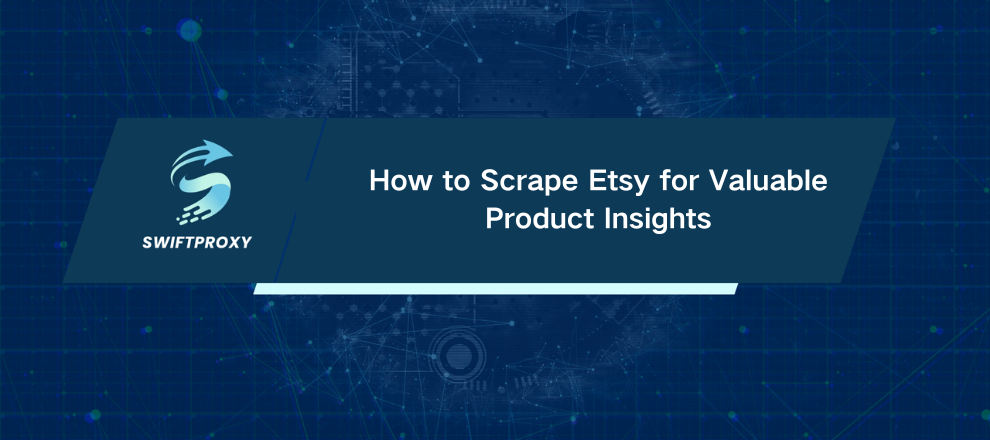 How to Scrape Etsy for Valuable Product Insights