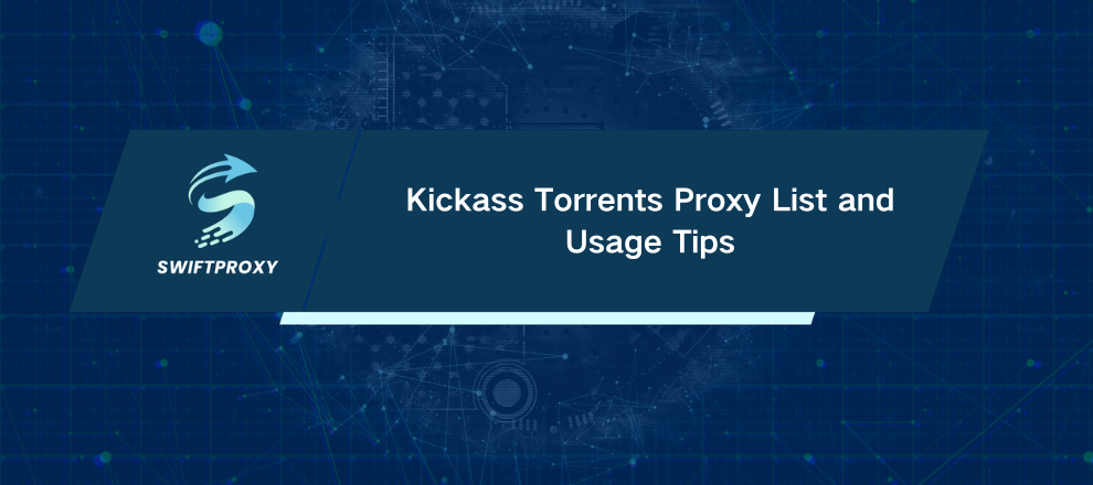 Kickass Torrents Proxy List and Usage Tips