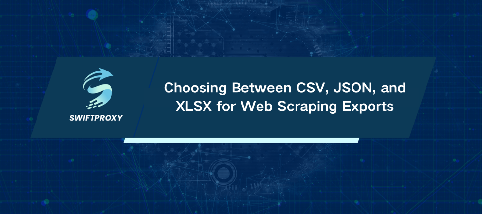 Choosing Between CSV, JSON, and XLSX for Web Scraping Exports