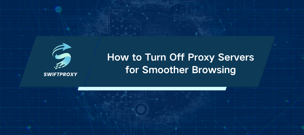 How to Turn Off Proxy Servers for Smoother Browsing