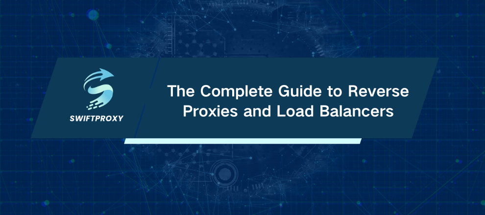 The Complete Guide to Reverse Proxies and Load Balancers