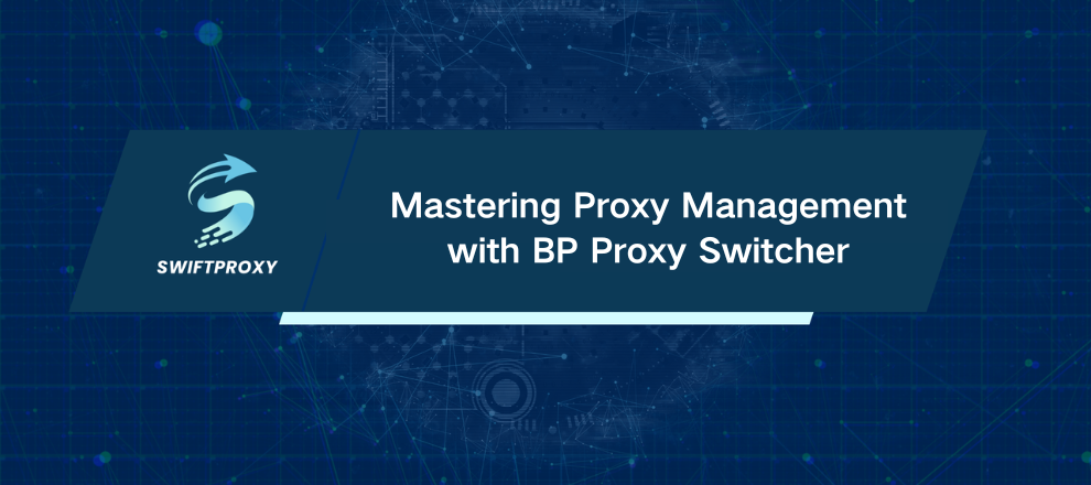 Mastering Proxy Management with BP Proxy Switcher