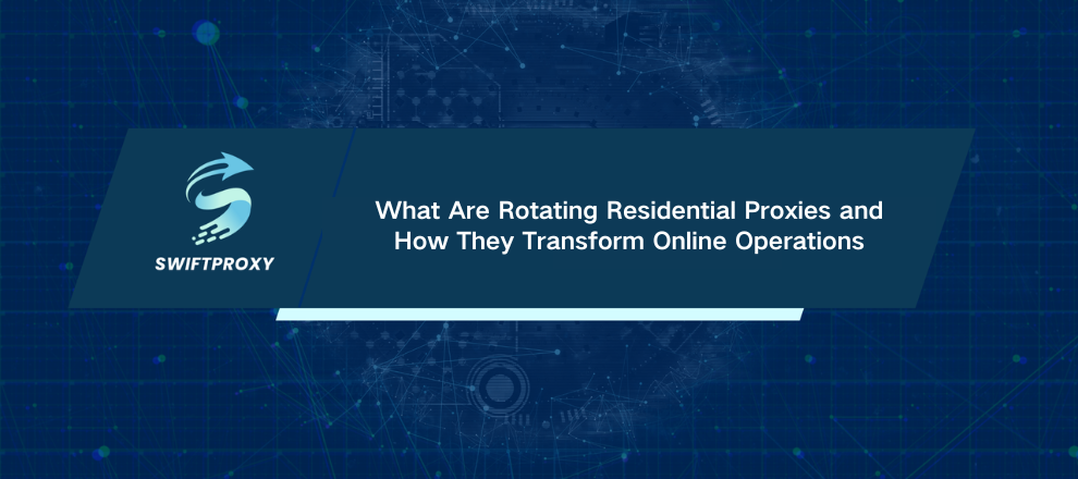 What Are Rotating Residential Proxies and How They Transform Online Operations