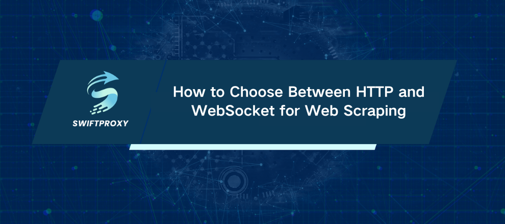 How to Choose Between HTTP and WebSocket for Web Scraping