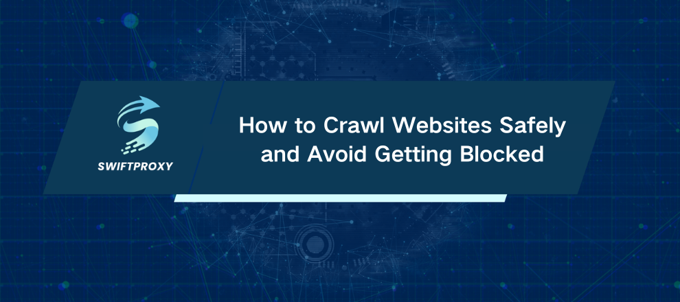 How to Crawl Websites Safely and Avoid Getting Blocked