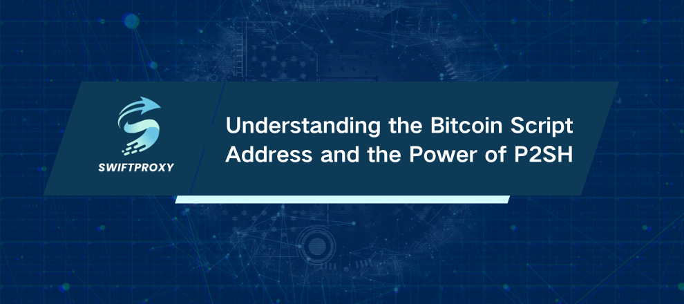 Understanding the Bitcoin Script Address and the Power of P2SH