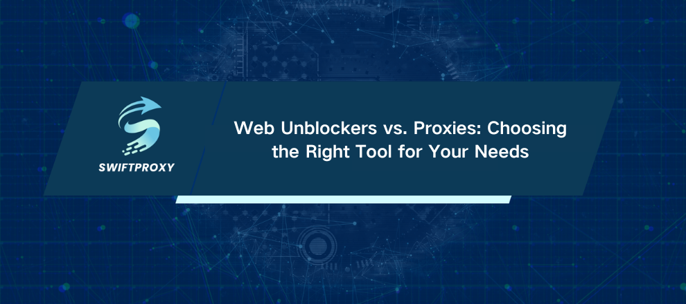 Web Unblockers vs. Proxies: Choosing the Right Tool for Your Needs