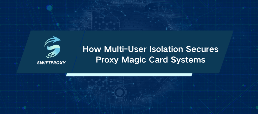 How Multi-User Isolation Secures Proxy Magic Card Systems