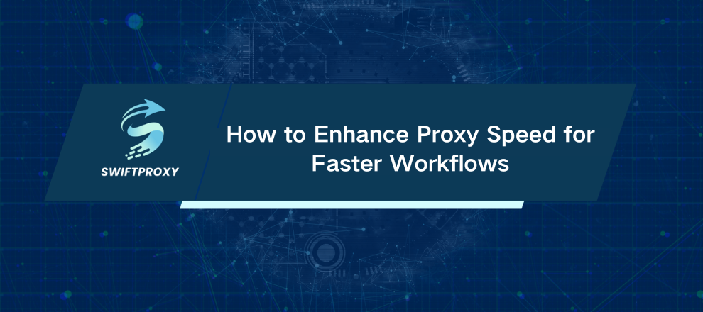 How to Enhance Proxy Speed for Faster Workflows