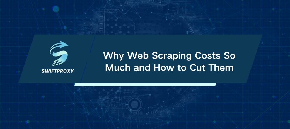 Why Web Scraping Costs So Much and How to Cut Them