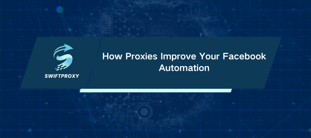 How Proxies Improve Your Facebook Automation