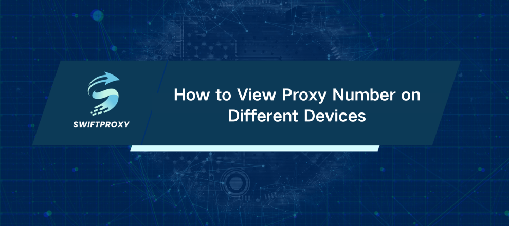 How to View Proxy Number on Different Devices