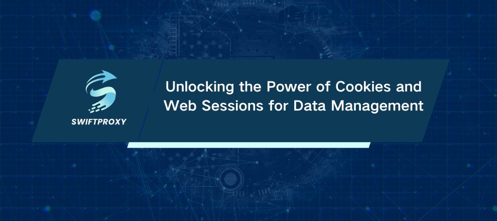 Unlocking the Power of Cookies and Web Sessions for Data Management