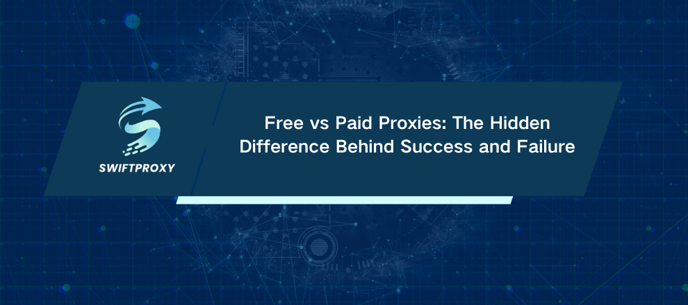 Free vs Paid Proxies: The Hidden Difference Behind Success and Failure