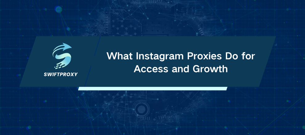 What Instagram Proxies Do for Access and Growth