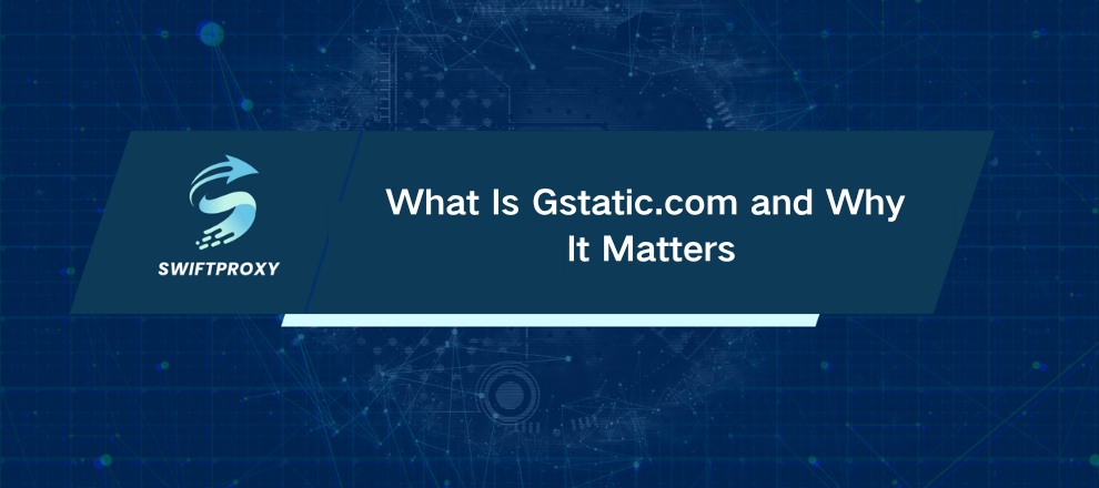 What Is Gstatic.com and Why It Matters
