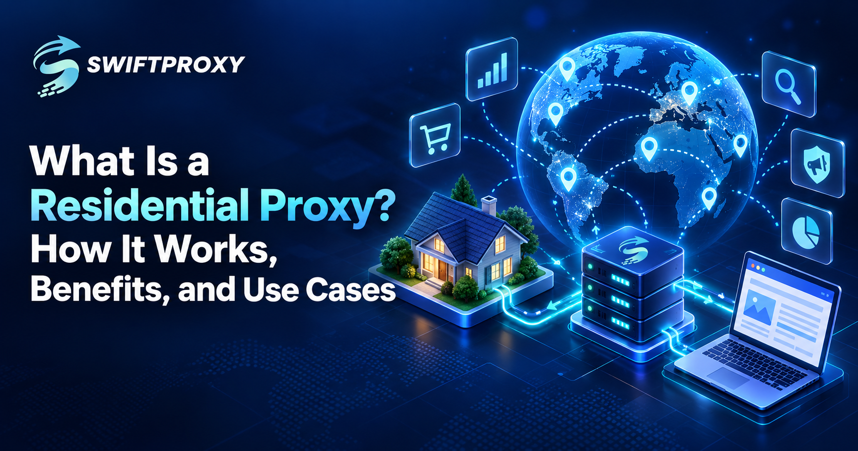 What Is a Residential Proxy? How It Works, Benefits and Use Cases
